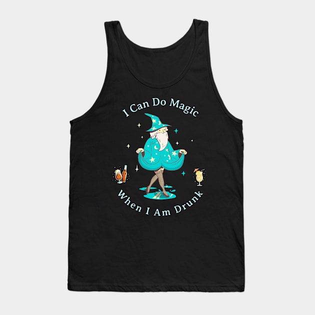 I Can Do Magic, When I Am Drunk Tank Top by HyperactiveGhost
